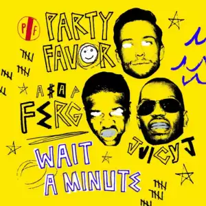 Party Favor - Wait A Minute Ft. Juicy J & ASAP Ferg
